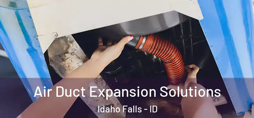  Air Duct Expansion Solutions Idaho Falls - ID
