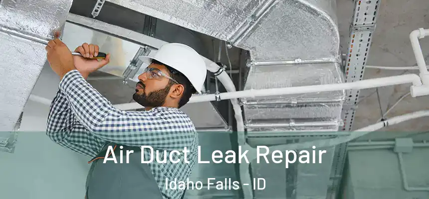 Air Duct Leak Repair Idaho Falls - ID