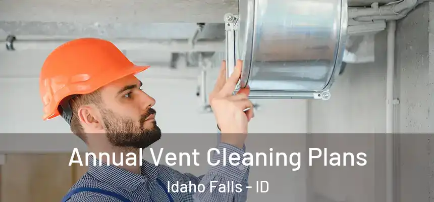  Annual Vent Cleaning Plans Idaho Falls - ID
