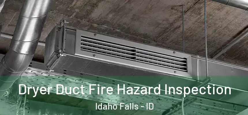  Dryer Duct Fire Hazard Inspection Idaho Falls - ID