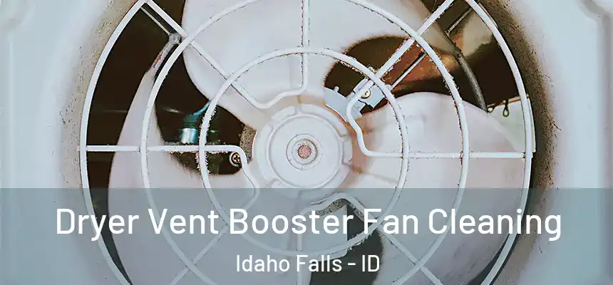  Dryer Vent Booster Fan Cleaning Idaho Falls - ID