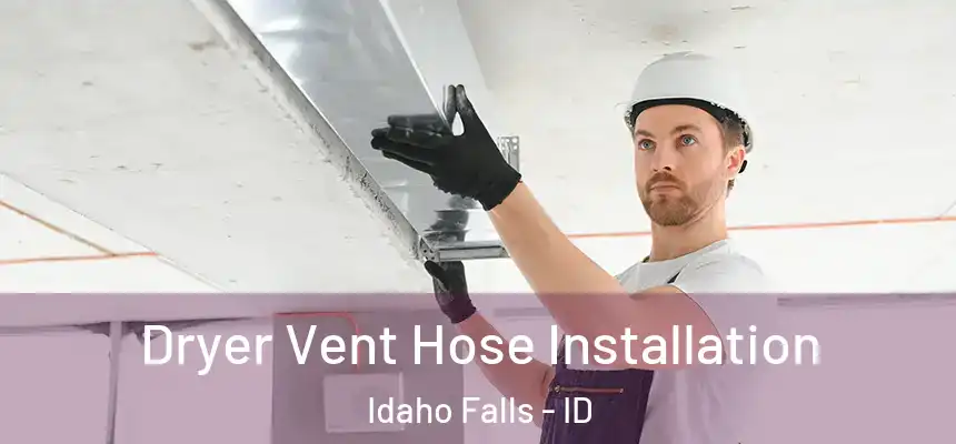 Dryer Vent Hose Installation Idaho Falls - ID