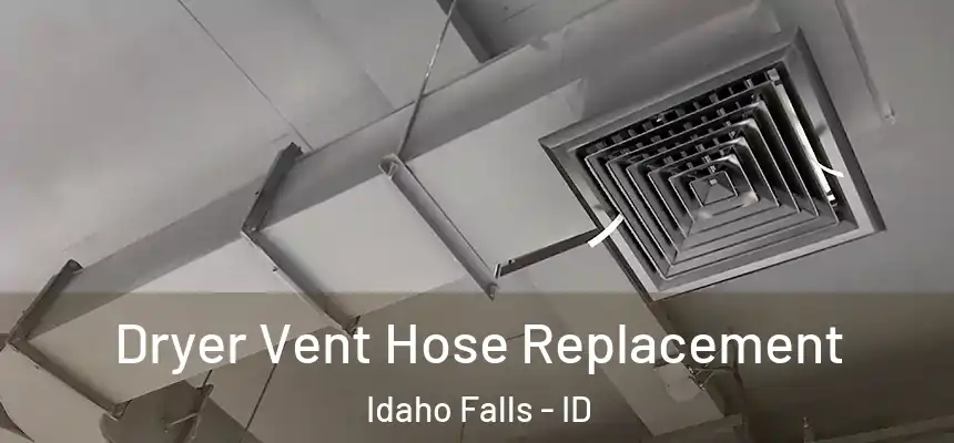  Dryer Vent Hose Replacement Idaho Falls - ID