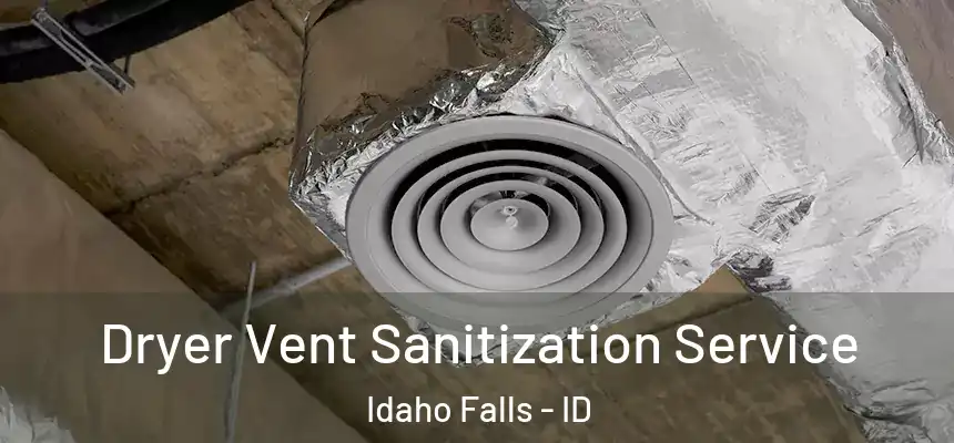 Dryer Vent Sanitization Service Idaho Falls - ID