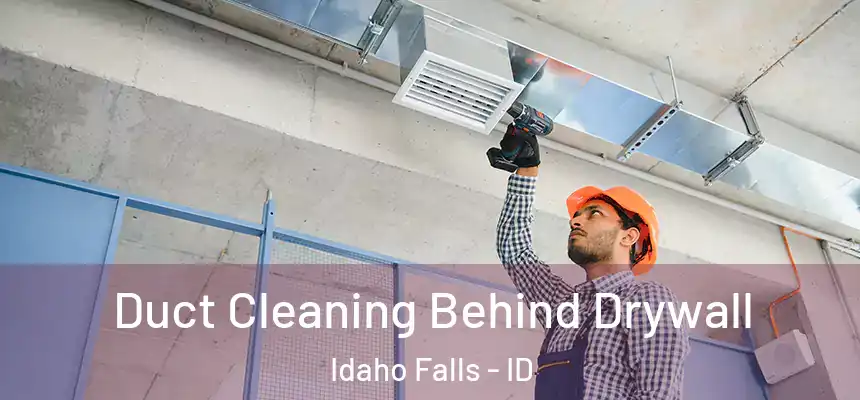  Duct Cleaning Behind Drywall Idaho Falls - ID