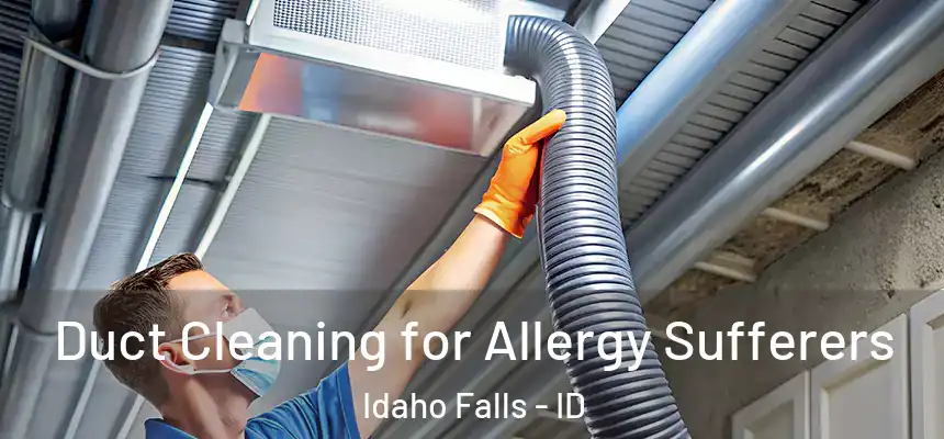 Duct Cleaning for Allergy Sufferers Idaho Falls - ID