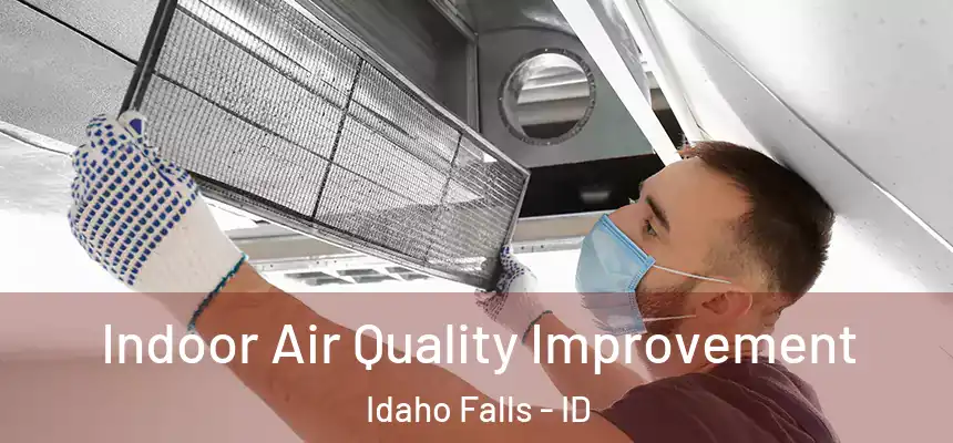 Indoor Air Quality Improvement Idaho Falls - ID
