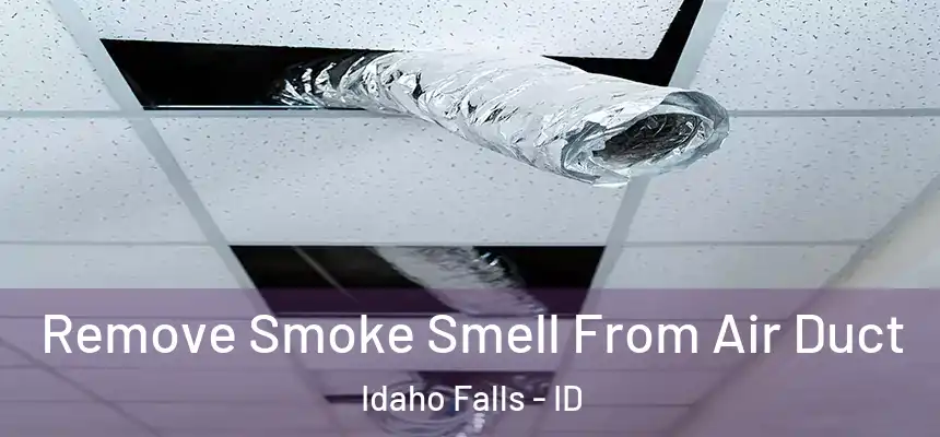  Remove Smoke Smell From Air Duct Idaho Falls - ID