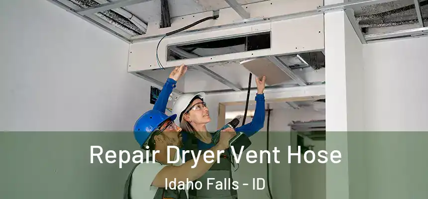  Repair Dryer Vent Hose Idaho Falls - ID