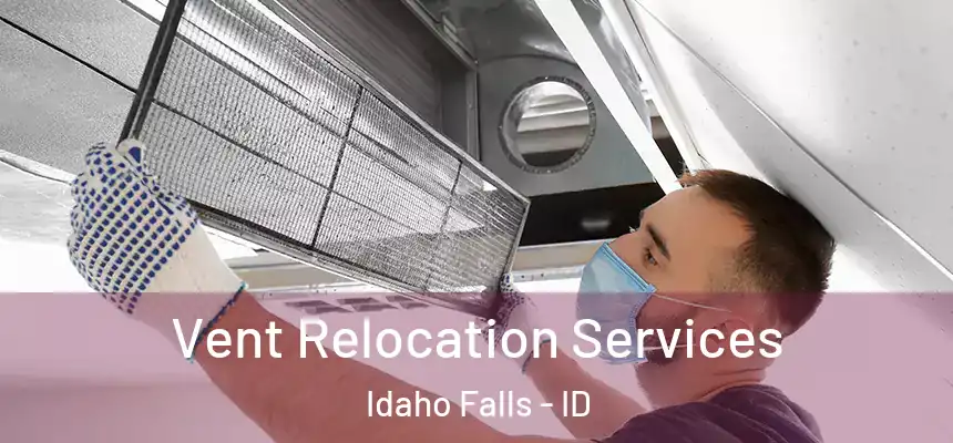  Vent Relocation Services Idaho Falls - ID