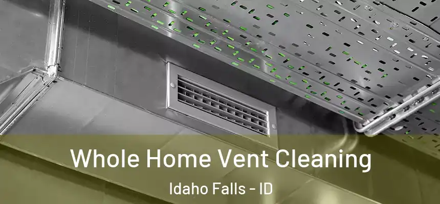 Whole Home Vent Cleaning Idaho Falls - ID